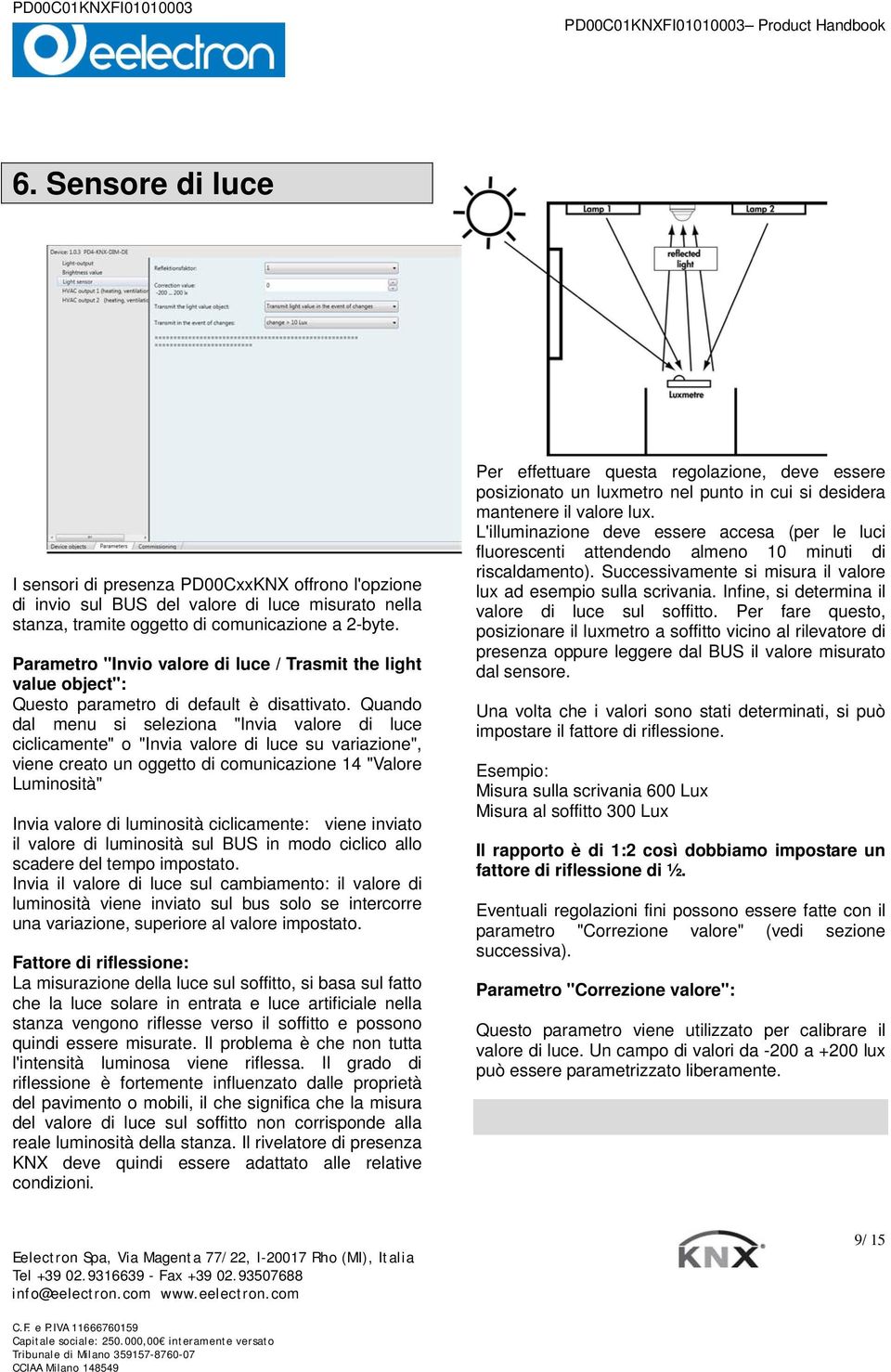 Quando dal menu si seleziona "Invia valore di luce ciclicamente" o "Invia valore di luce su variazione", viene creato un oggetto di comunicazione 14 "Valore Luminosità" Invia valore di luminosità