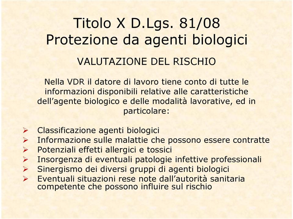 relative alle caratteristiche dell agente biologico e delle modalità lavorative, ed in particolare: Classificazione agenti biologici Informazione