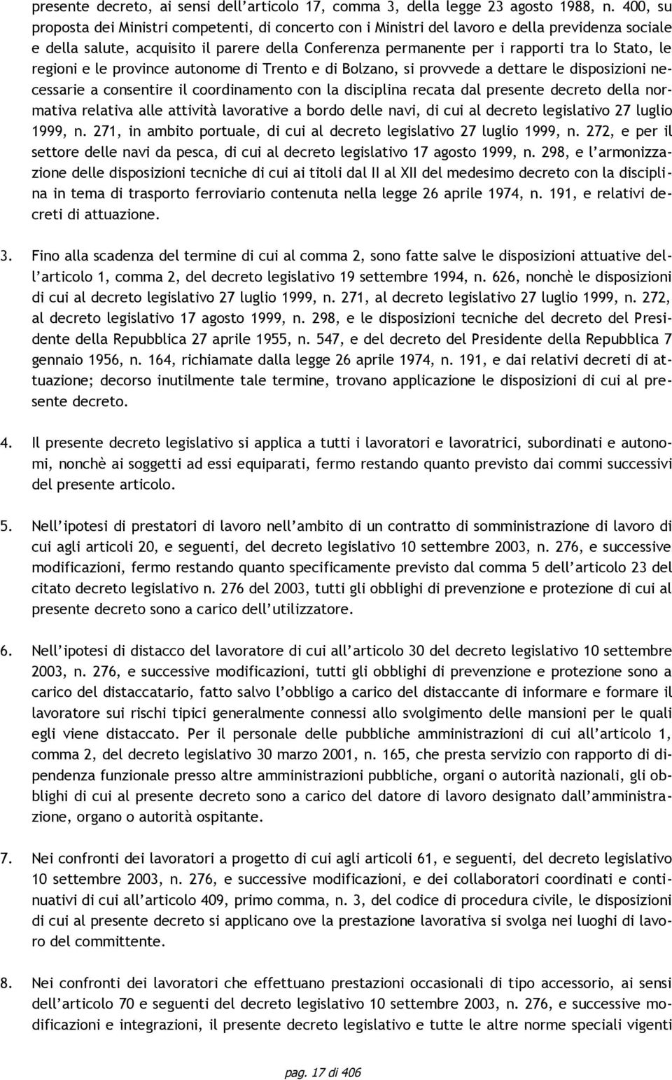 le regioni e le province autonome di Trento e di Bolzano, si provvede a dettare le disposizioni necessarie a consentire il coordinamento con la disciplina recata dal presente decreto della normativa