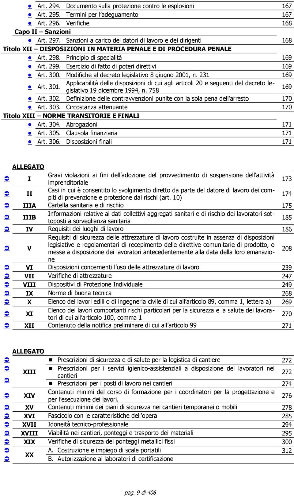 Esercizio di fatto di poteri direttivi Art. 300. Modifiche al decreto legislativo 8 giugno 001, n. 31 Applicabilità delle disposizioni di cui agli articoli 0 e seguenti del decreto le Art.