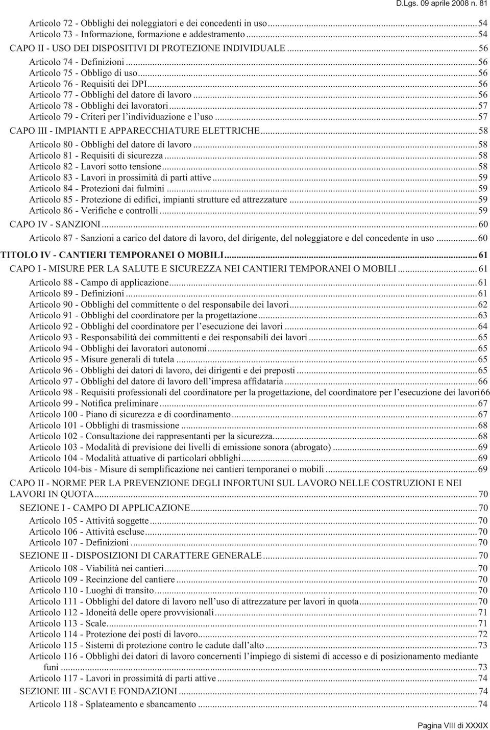 .. 56 Articolo 77 - Obblighi del datore di lavoro... 56 Articolo 78 - Obblighi dei lavoratori... 57 Articolo 79 - Criteri per l individuazione e l uso.