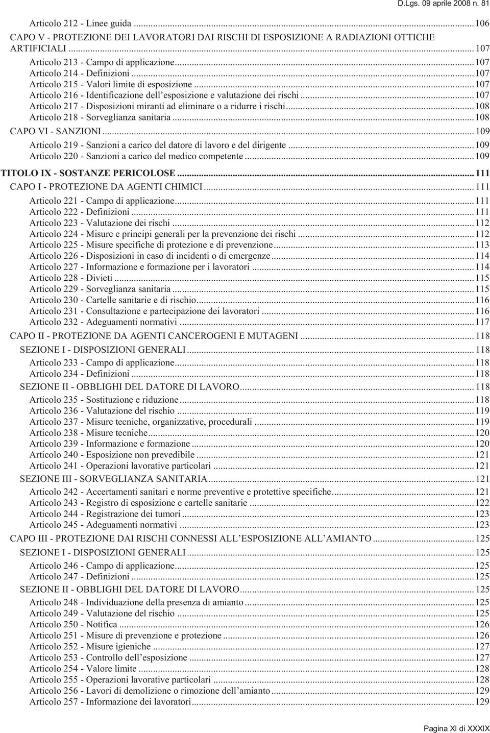 .. 107 Articolo 217 - Disposizioni miranti ad eliminare o a ridurre i rischi... 108 Articolo 218 - Sorveglianza sanitaria... 108 CAPO VI - SANZIONI.