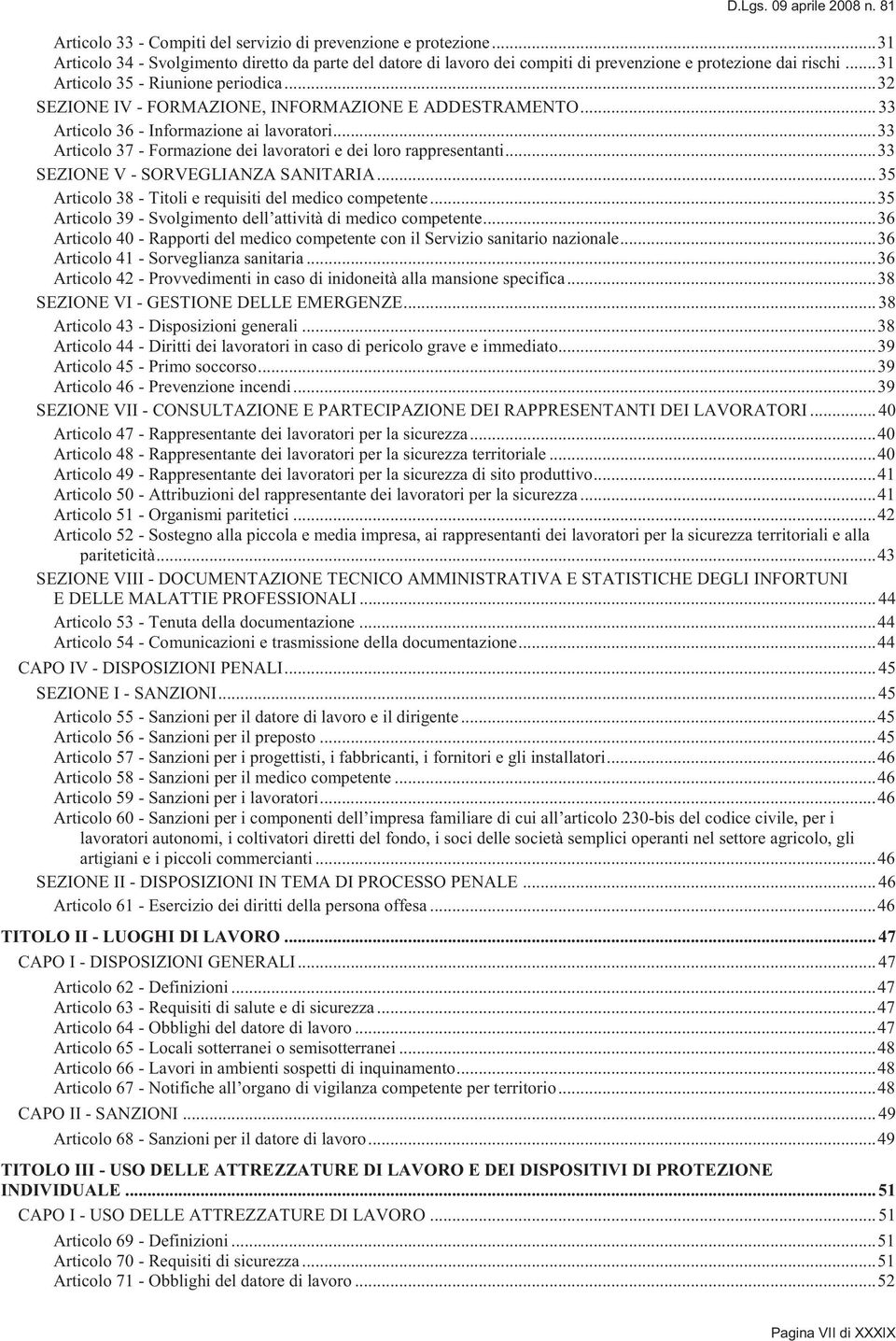 .. 32 SEZIONE IV - FORMAZIONE, INFORMAZIONE E ADDESTRAMENTO... 33 Articolo 36 - Informazione ai lavoratori... 33 Articolo 37 - Formazione dei lavoratori e dei loro rappresentanti.