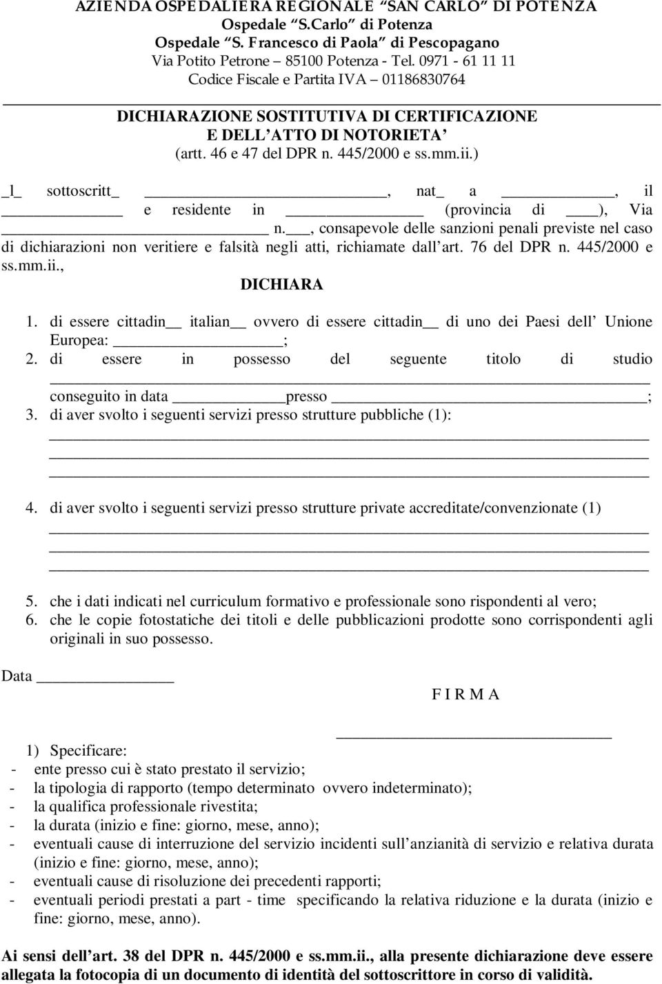 di essere cittadin italian ovvero di essere cittadin di uno dei Paesi dell Unione Europea: ; 2. di essere in possesso del seguente titolo di studio conseguito in data presso ; 3.