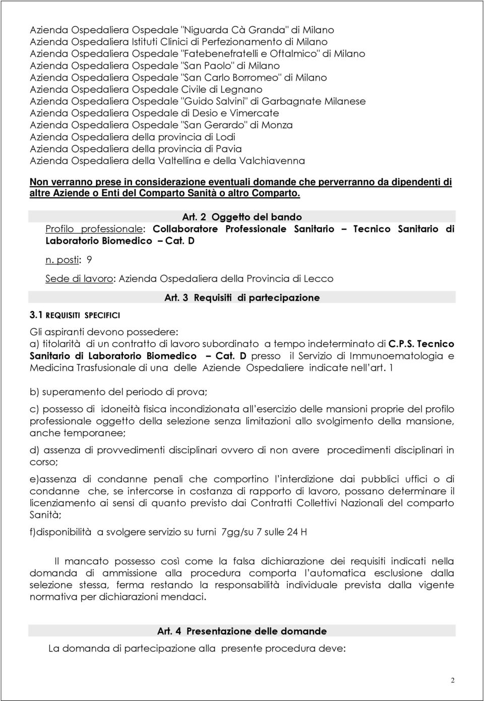 Salvini" di Garbagnate Milanese Azienda Ospedaliera Ospedale di Desio e Vimercate Azienda Ospedaliera Ospedale "San Gerardo" di Monza Azienda Ospedaliera della provincia di Lodi Azienda Ospedaliera
