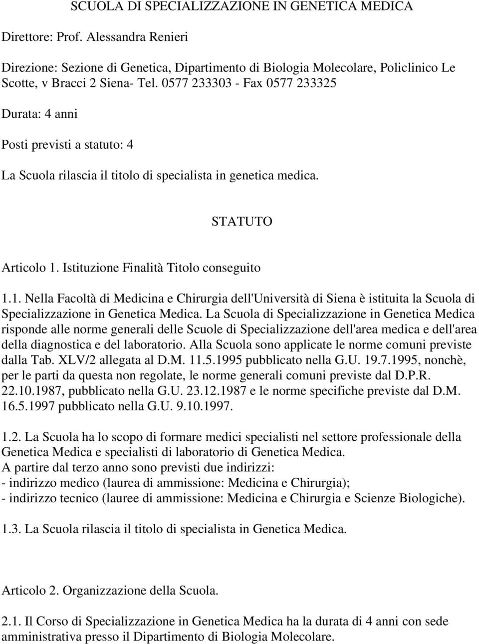 Istituzione Finalità Titolo conseguito 1.1. Nella Facoltà di Medicina e Chirurgia dell'università di Siena è istituita la Scuola di Specializzazione in Genetica Medica.