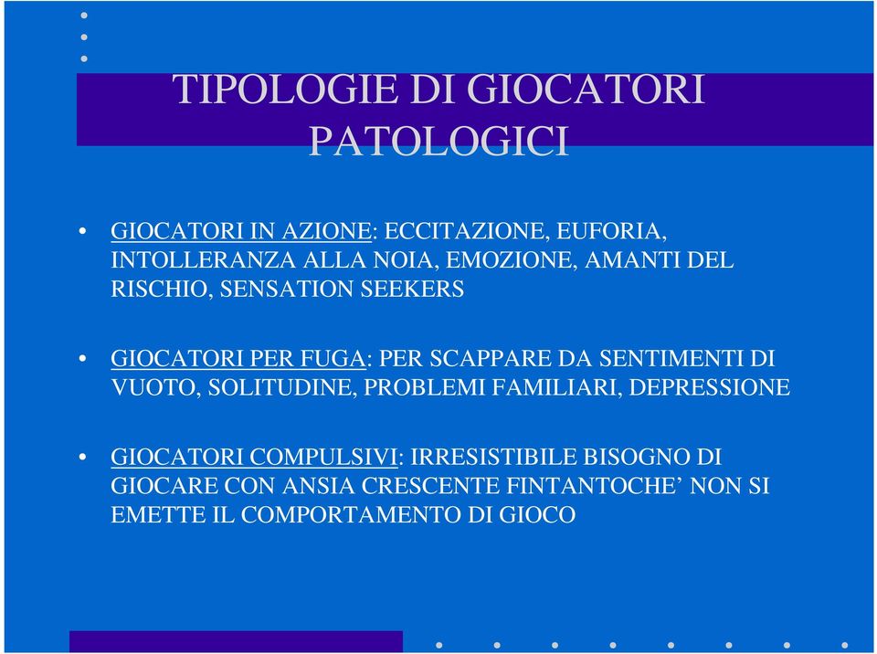 DA SENTIMENTI DI VUOTO, SOLITUDINE, PROBLEMI FAMILIARI, DEPRESSIONE GIOCATORI COMPULSIVI: