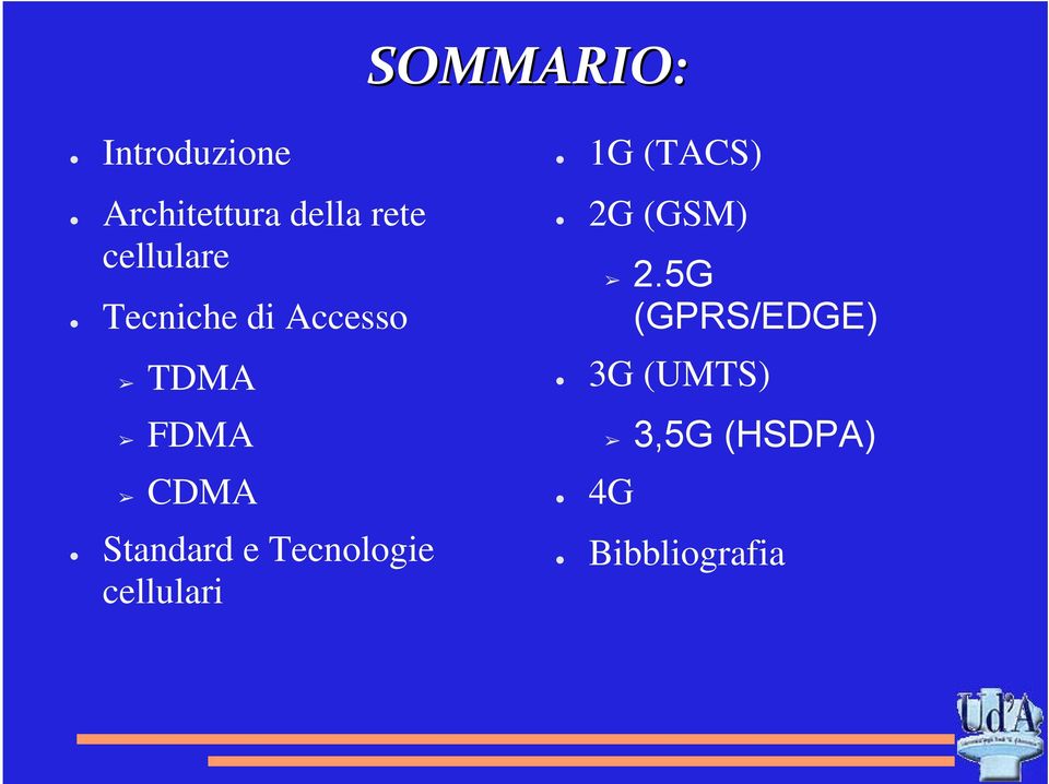 2.5G (GPRS/EDGE) TDMA 3G (UMTS) FDMA 3,5G (HSDPA)