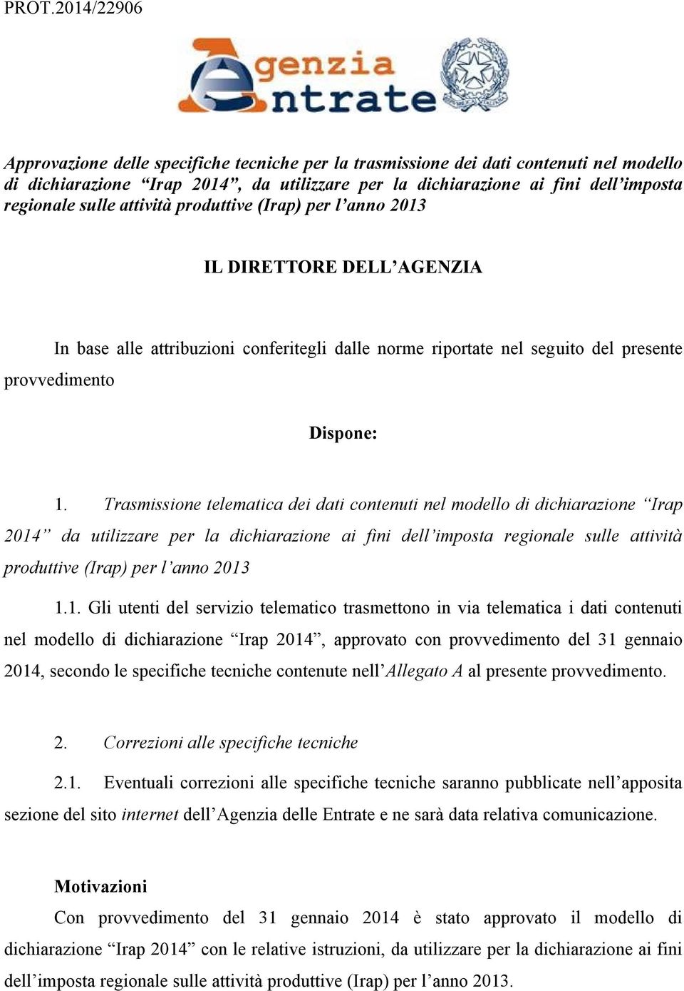 Trasmissione telematica dei dati contenuti nel modello di dichiarazione Irap 2014 da utilizzare per la dichiarazione ai fini dell imposta regionale sulle attività produttive (Irap) per l anno 2013 1.