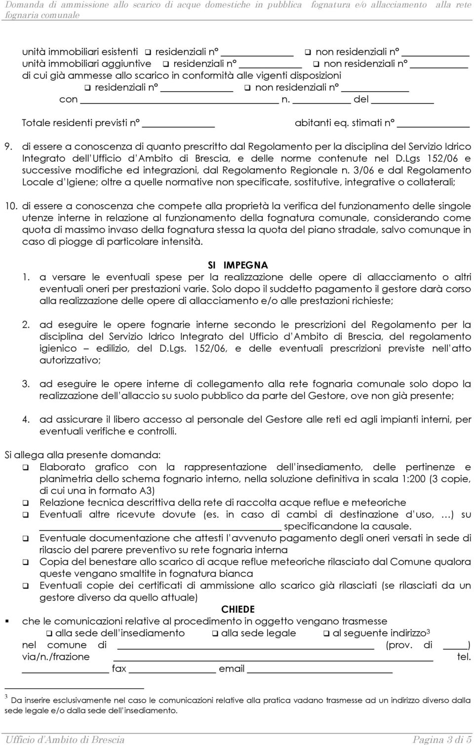 di essere a conoscenza di quanto prescritto dal Regolamento per la disciplina del Servizio Idrico Integrato dell Ufficio d Ambito di Brescia, e delle norme contenute nel D.