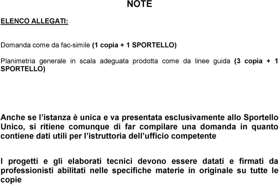 comunque di far compilare una domanda in quanto contiene dati utili per l istruttoria dell ufficio competente I progetti e gli