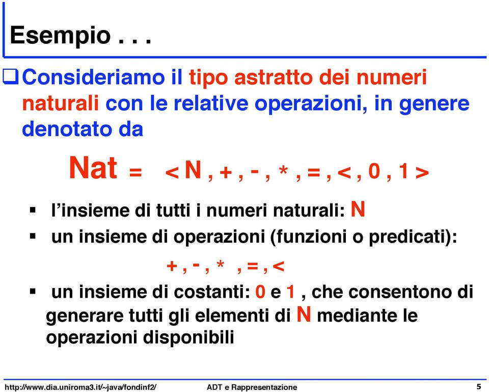 < N, +, -, *, =, <,, 1 > " l insieme di tutti i numeri naturali: N " un insieme di operazioni (funzioni o