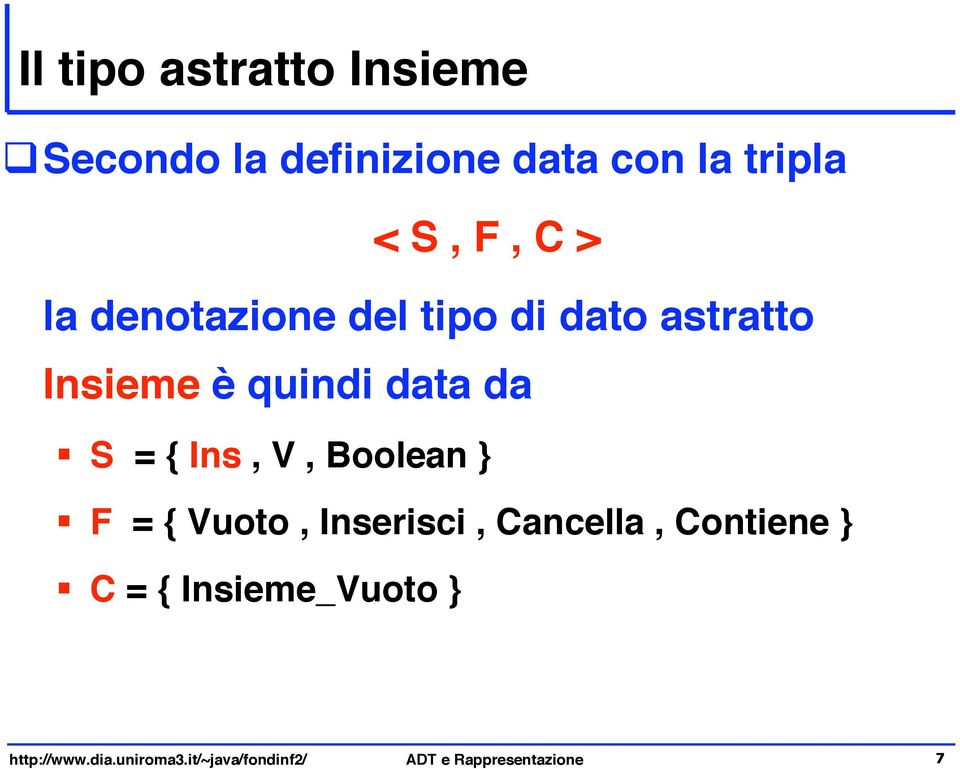 di dato astratto Insieme è quindi data da " S = { Ins, V, Boolean } " F = {