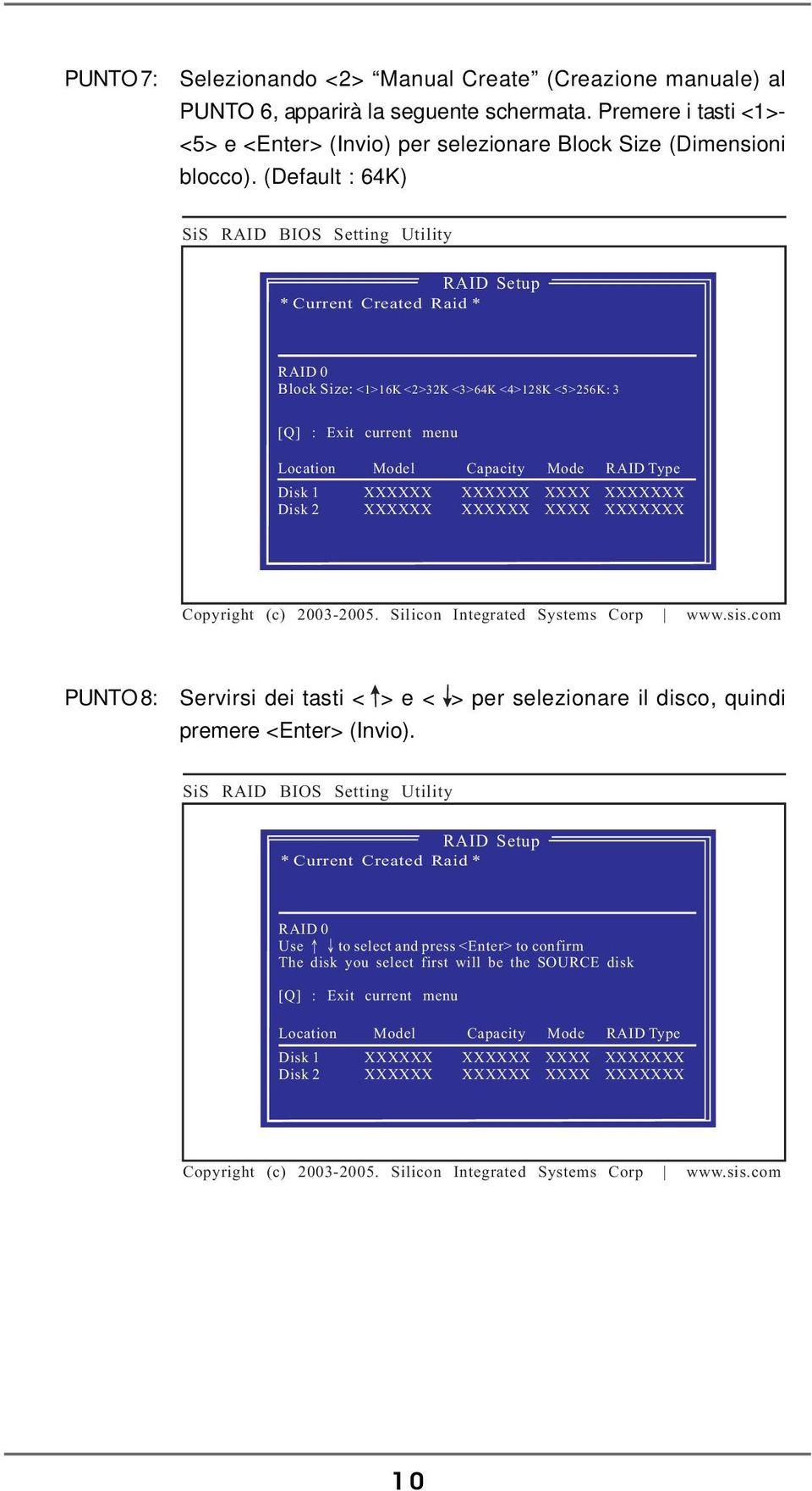 (Default : 64K) RAID 0 Block Size: <1>16K <2>32K <3>64K <4>128K <5>256K: 3 PUNTO 8: Servirsi dei tasti < > e < > per