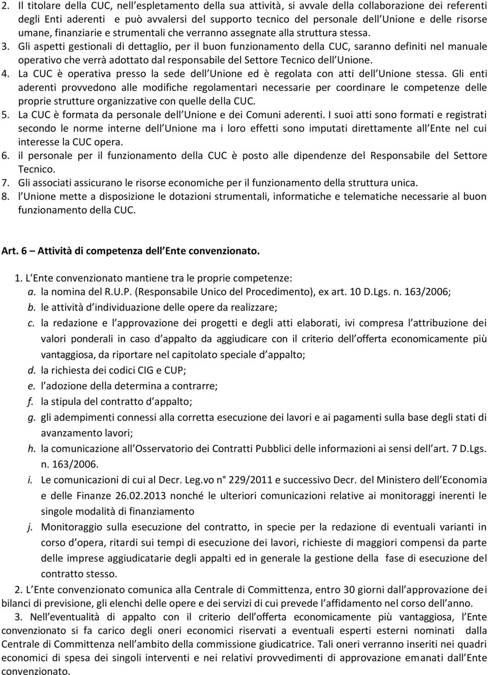 Gli aspetti gestionali di dettaglio, per il buon funzionamento della CUC, saranno definiti nel manuale operativo che verrà adottato dal responsabile del Settore Tecnico dell Unione. 4.