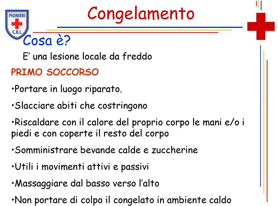 e con coperte il resto del corpo Somministrare bevande calde e zuccherine Utili i movimenti