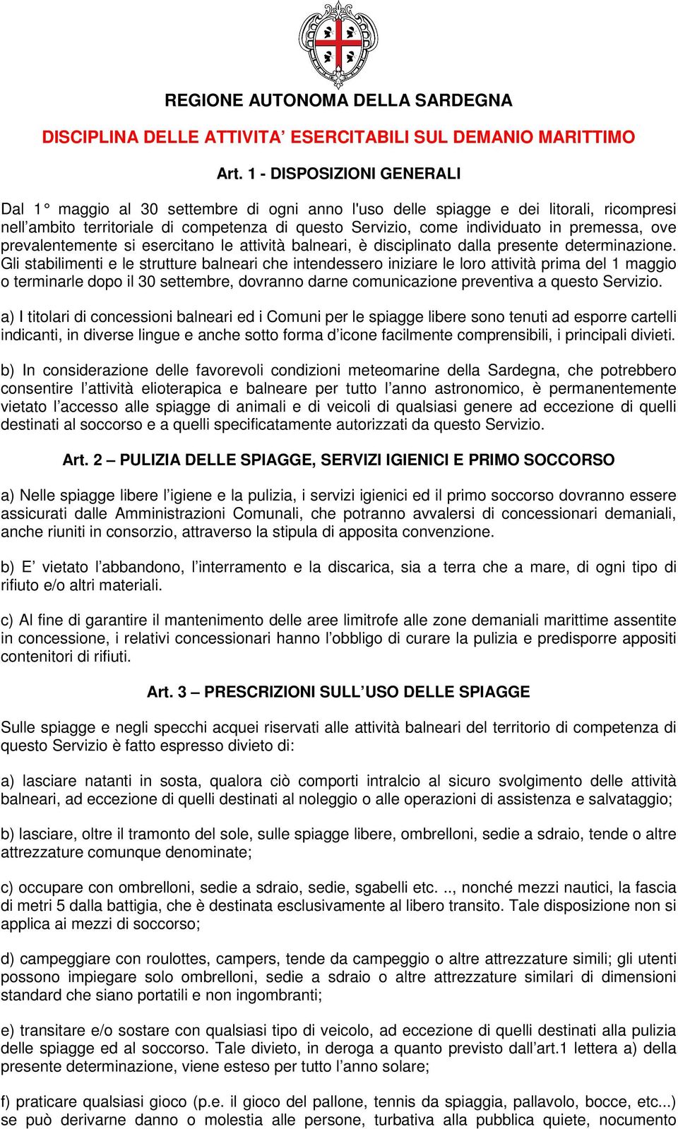 premessa, ove prevalentemente si esercitano le attività balneari, è disciplinato dalla presente determinazione.