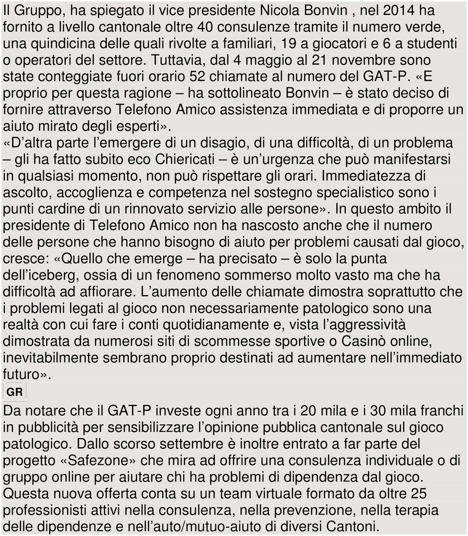 «E proprio per questa ragione ha sottolineato Bonvin è stato deciso di fornire attraverso Telefono Amico assistenza immediata e di proporre un aiuto mirato degli esperti».