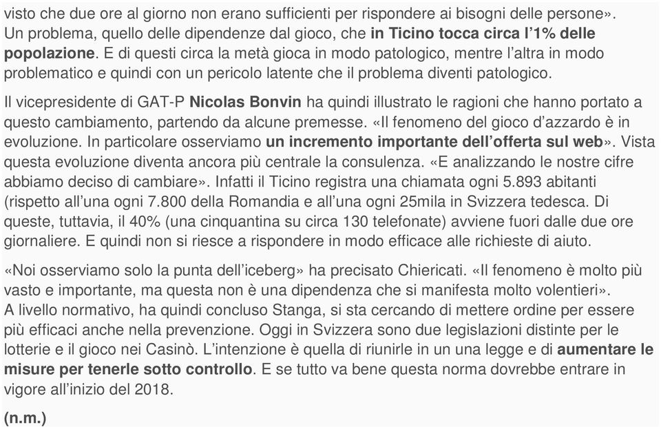 Il vicepresidente di GAT-P Nicolas Bonvin ha quindi illustrato le ragioni che hanno portato a questo cambiamento, partendo da alcune premesse. «Il fenomeno del gioco d azzardo è in evoluzione.