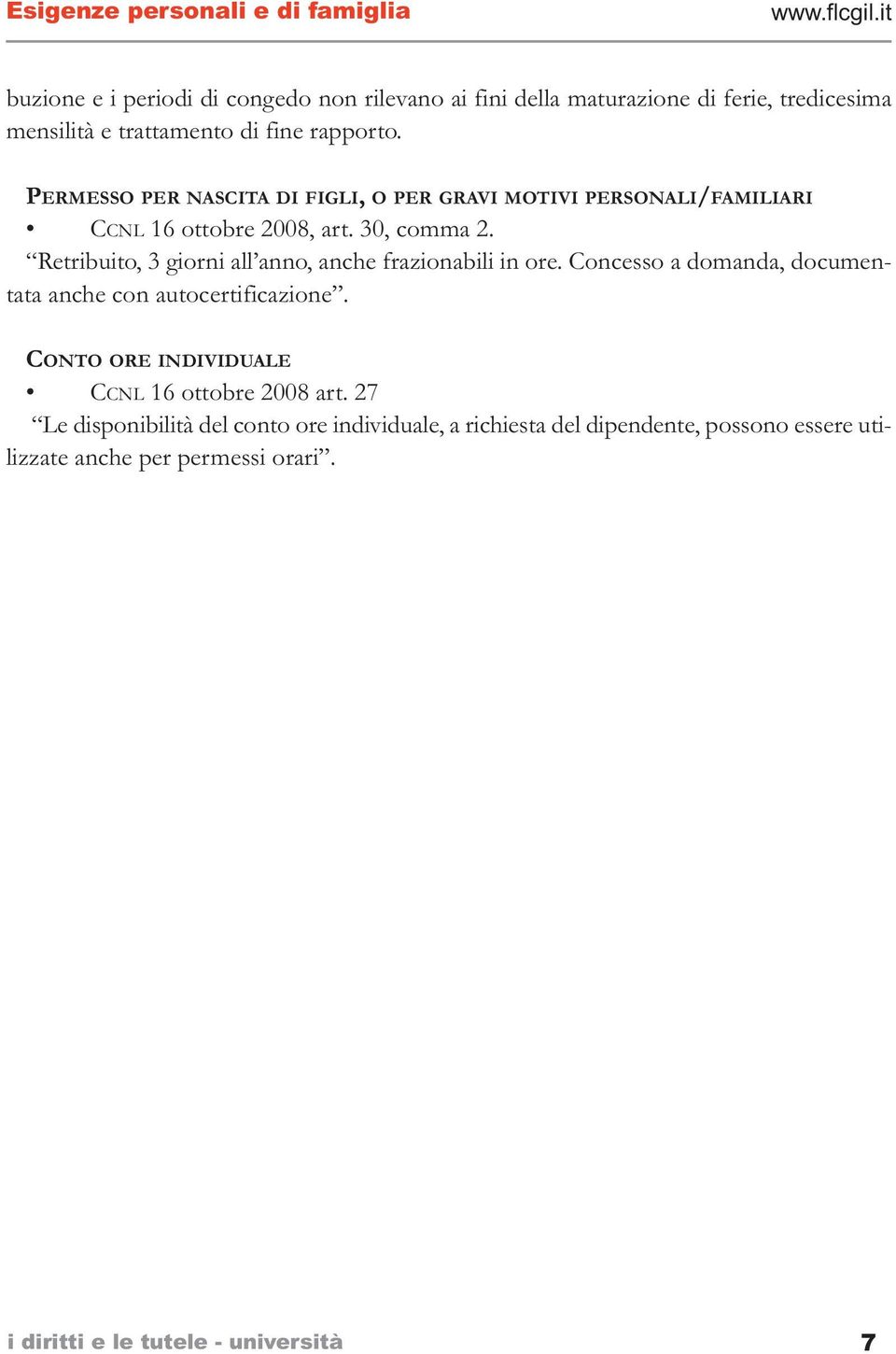 Retribuito, 3 giorni all anno, anche frazionabili in ore. Concesso a domanda, documentata anche con autocertificazione.