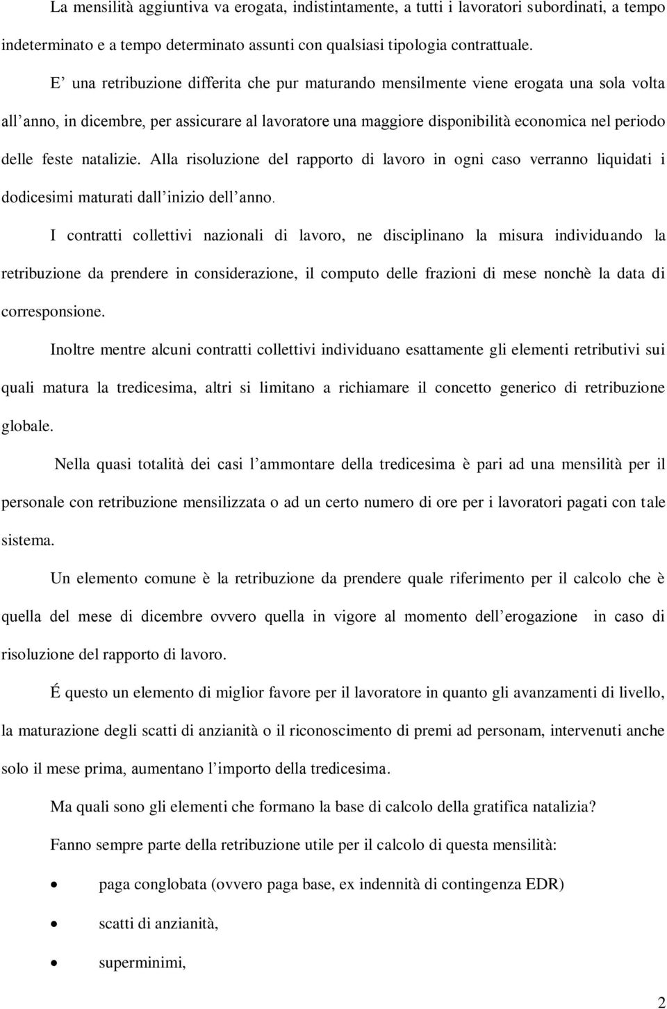 feste natalizie. Alla risoluzione del rapporto di lavoro in ogni caso verranno liquidati i dodicesimi maturati dall inizio dell anno.