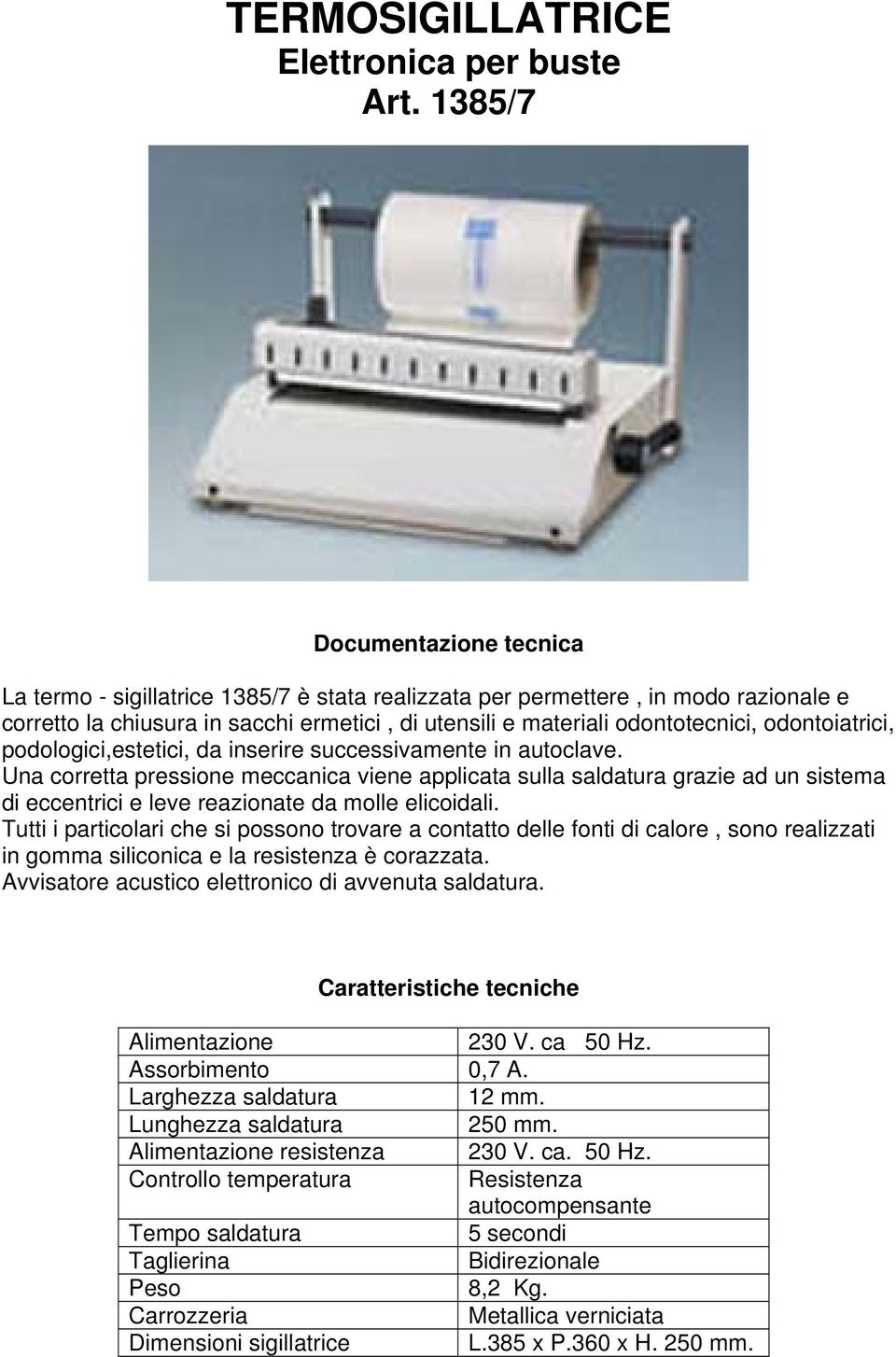 odontoiatrici, podologici,estetici, da inserire successivamente in autoclave.