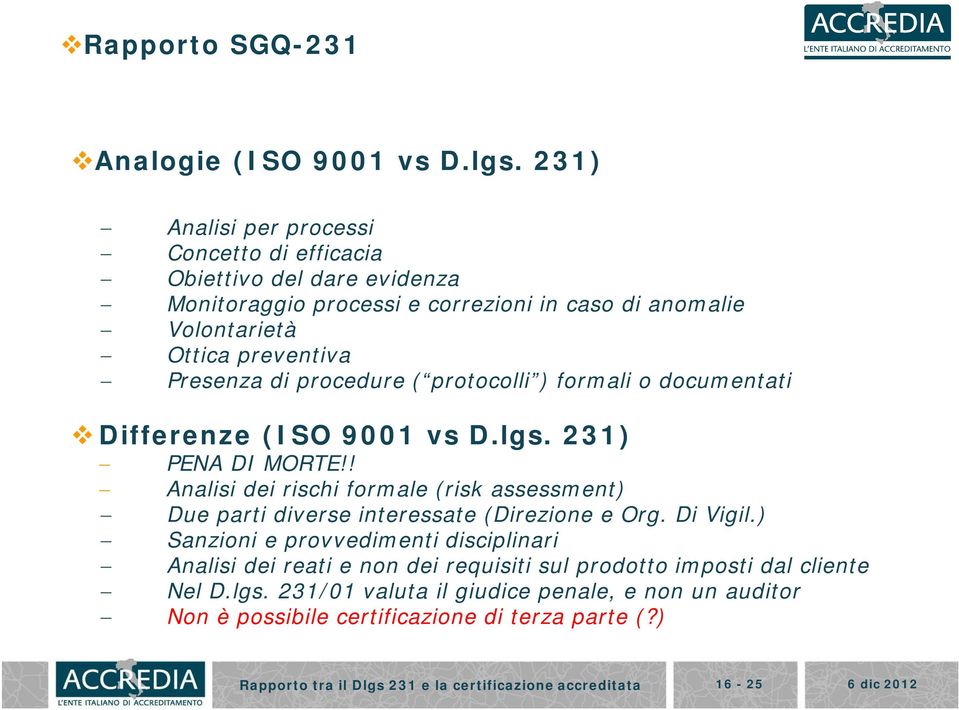 procedure ( protocolli ) formali o documentati Differenze (ISO 9001 vs D.lgs. 231) PENA DI MORTE!