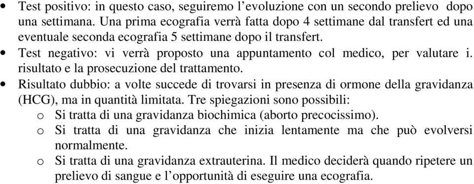 Test negativo: vi verrà proposto una appuntamento col medico, per valutare i. risultato e la prosecuzione del trattamento.