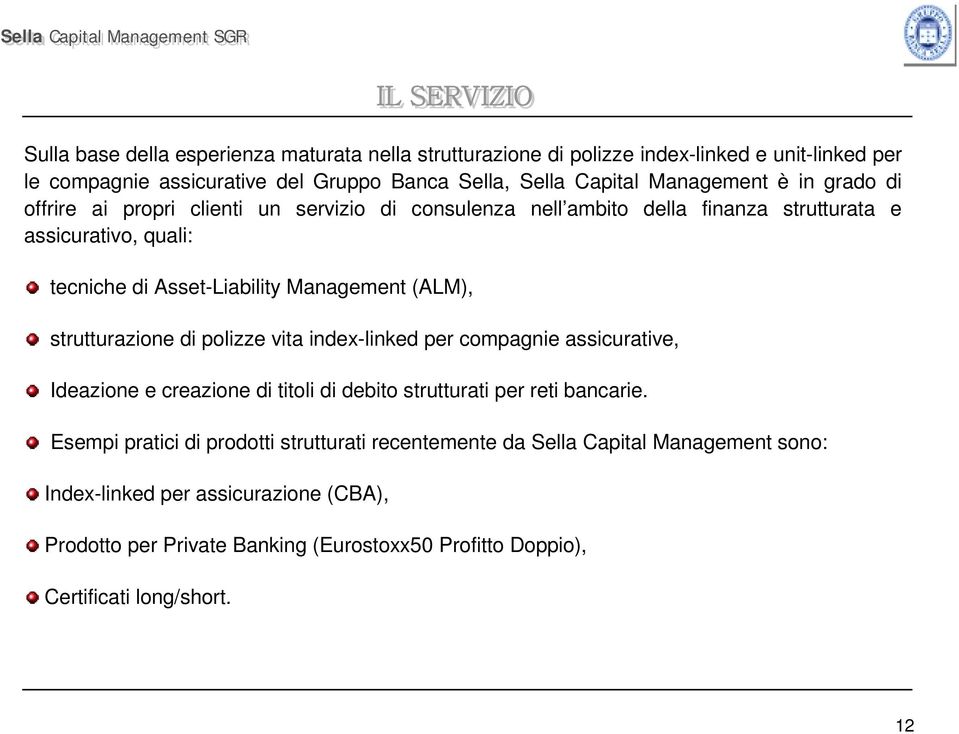 strutturazione di polizze vita index-linked per compagnie assicurative, Ideazione e creazione di titoli di debito strutturati per reti bancarie.