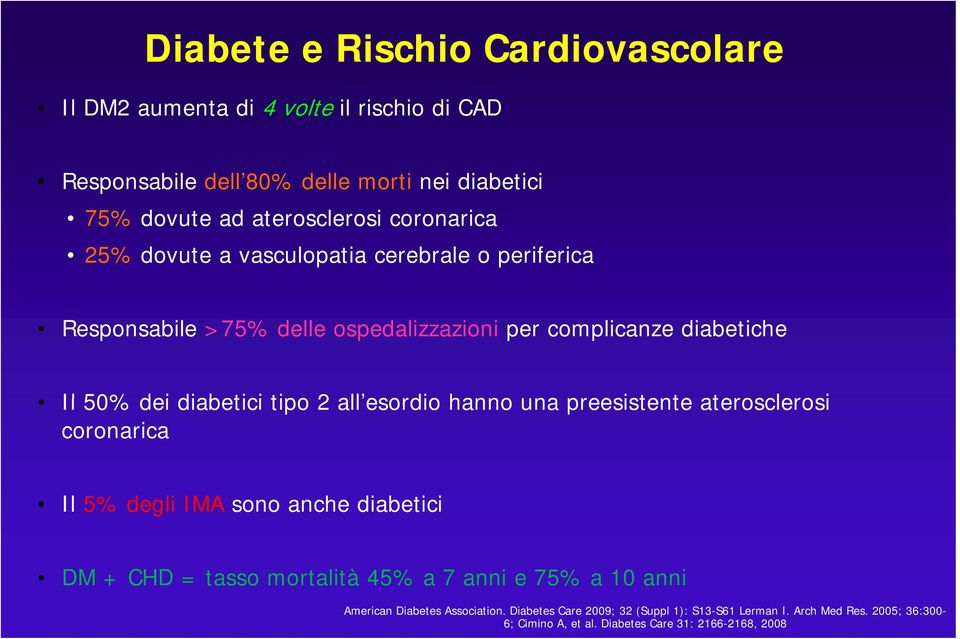 tipo 2 all esordio hanno una preesistente aterosclerosi coronarica Il 5% degli IMA sono anche diabetici DM + CHD = tasso mortalità 45% a 7 anni e 75% a 10