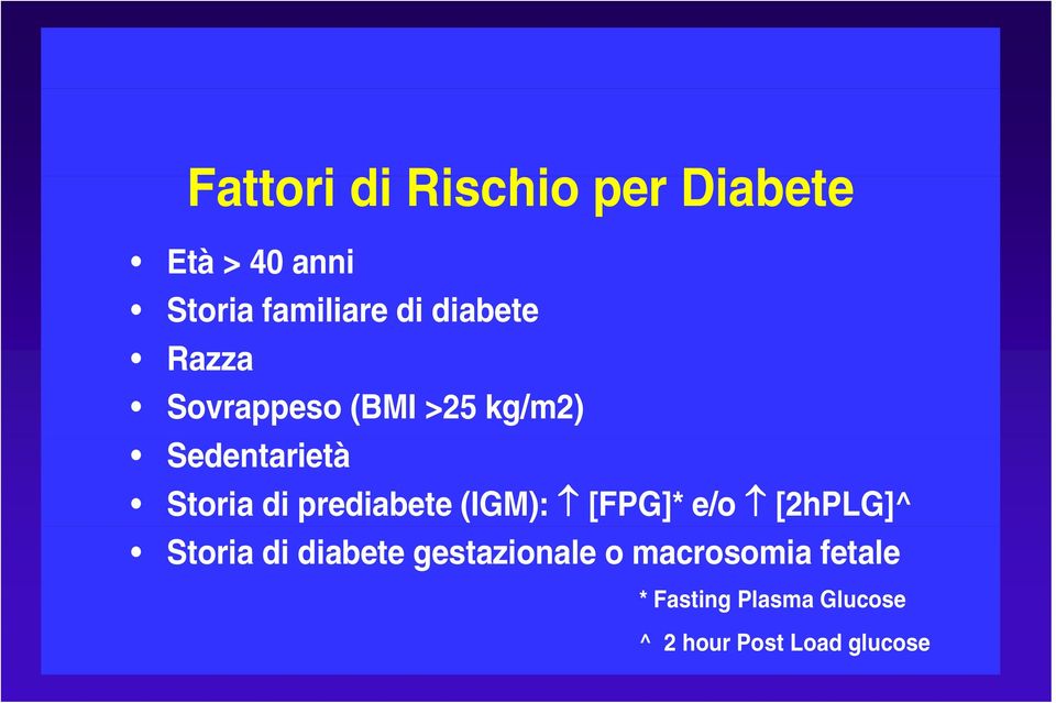 prediabete (IGM): [FPG]* e/o [2hPLG]^ Storia di diabete