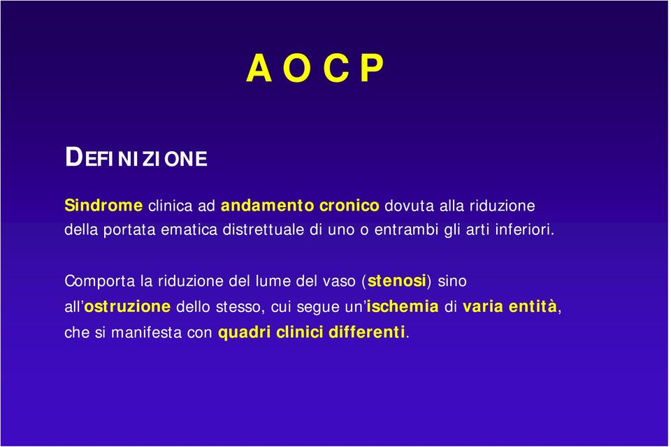 i i Comporta la riduzione del lume del vaso (stenosi stenosi) )sino all ostruzione