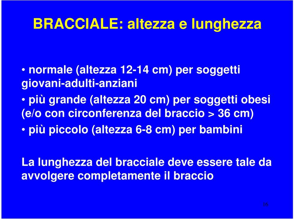 circonferenza del braccio > 36 cm) più piccolo (altezza 6-8 cm) per bambini