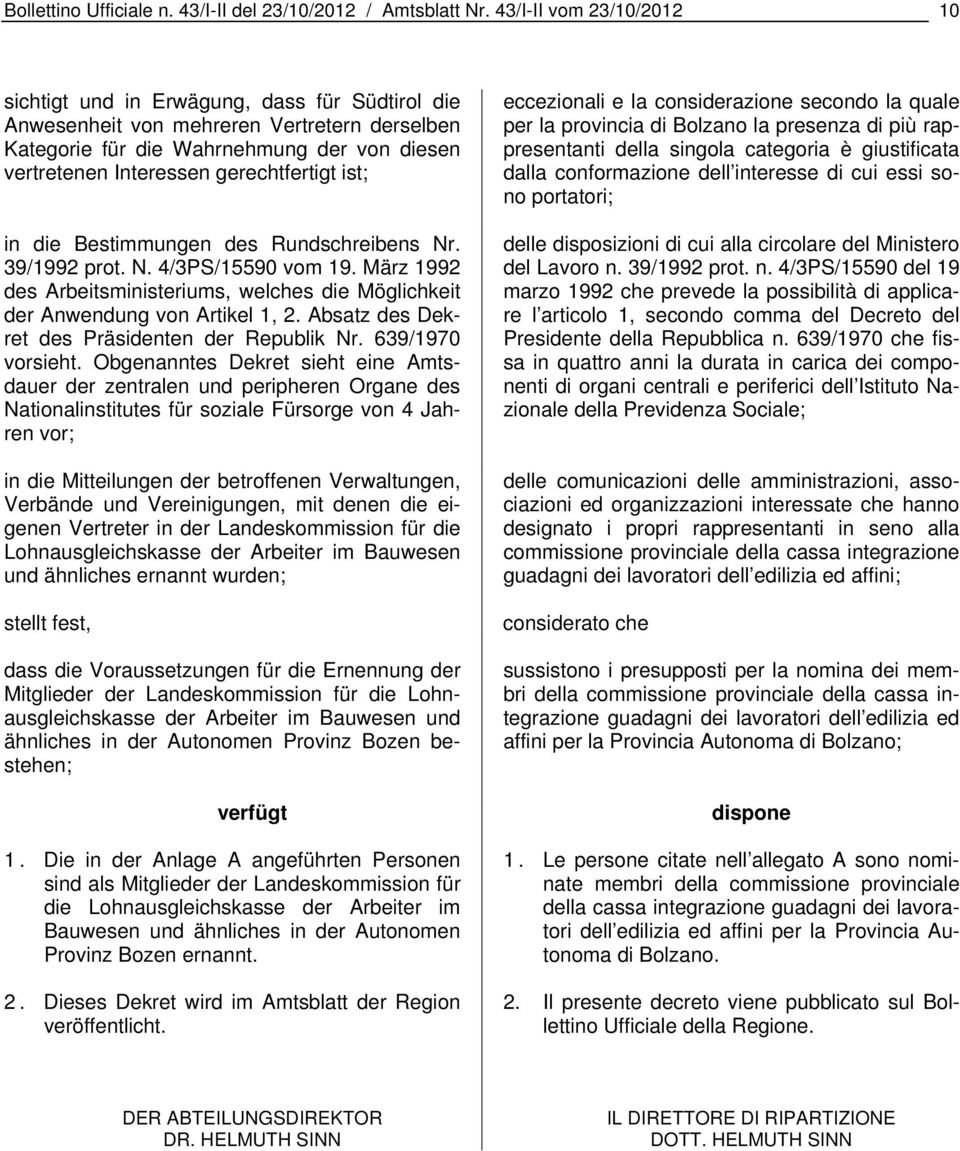 gerechtfertigt ist; in die Bestimmungen des Rundschreibens Nr. 39/1992 prot. N. 4/3PS/15590 vom 19. März 1992 des Arbeitsministeriums, welches die Möglichkeit der Anwendung von Artikel 1, 2.