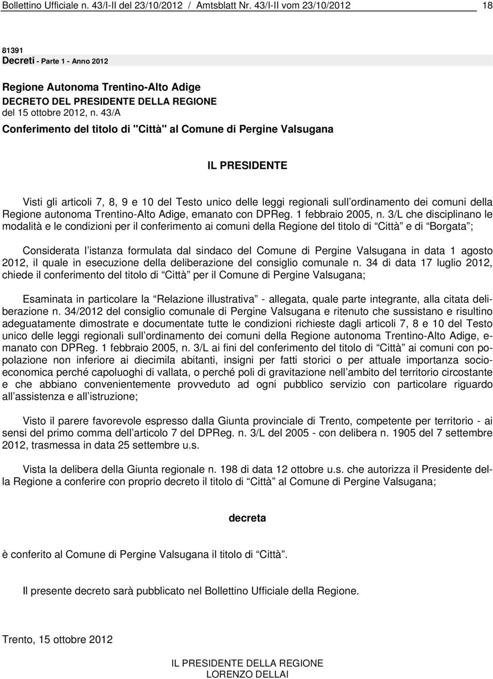 43/A Conferimento del titolo di "Città" al Comune di Pergine Valsugana IL PRESIDENTE Visti gli articoli 7, 8, 9 e 10 del Testo unico delle leggi regionali sull ordinamento dei comuni della Regione