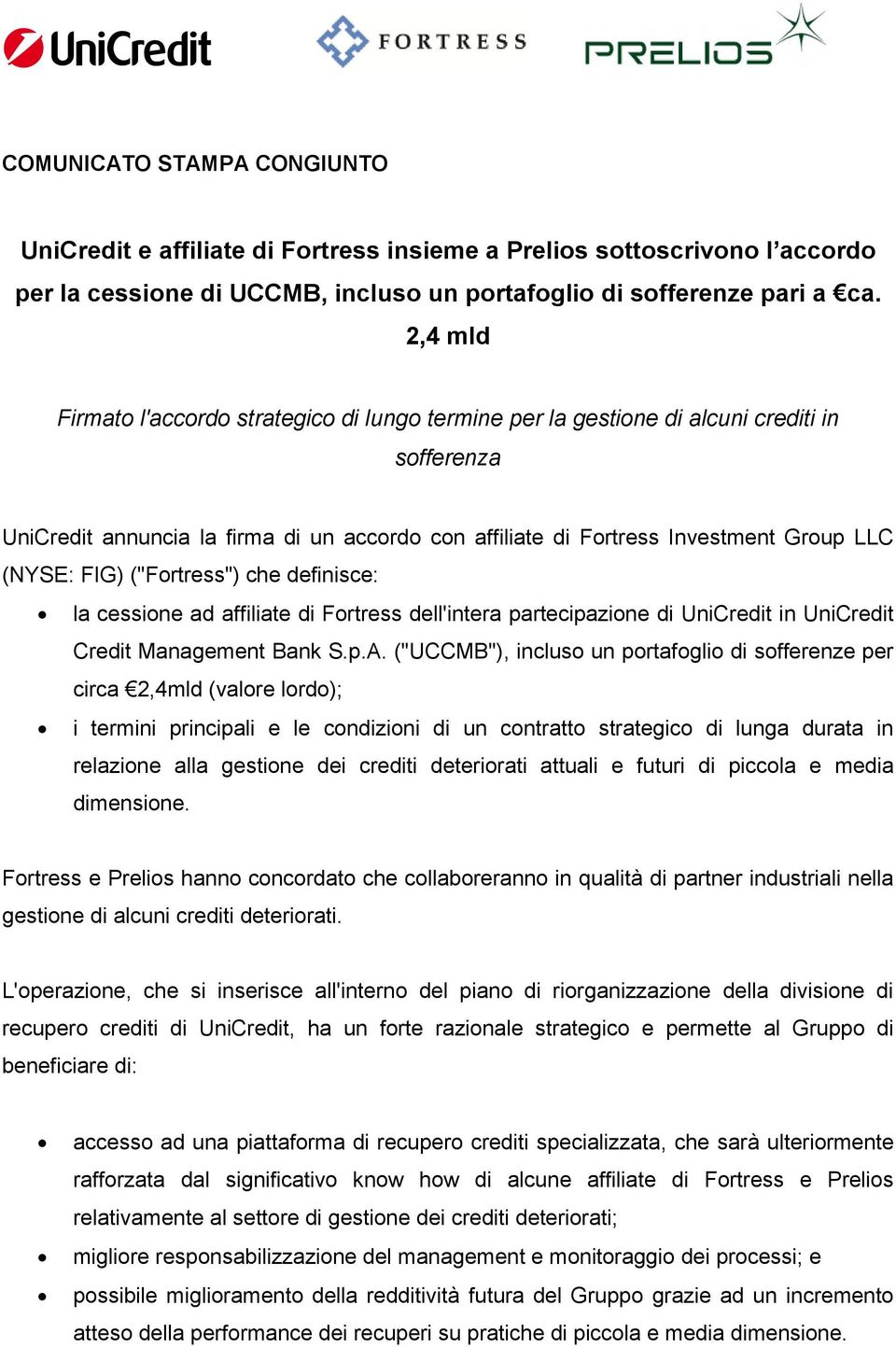 FIG) ("Fortress") che definisce: la cessione ad affiliate di Fortress dell'intera partecipazione di UniCredit in UniCredit Credit Management Bank S.p.A.