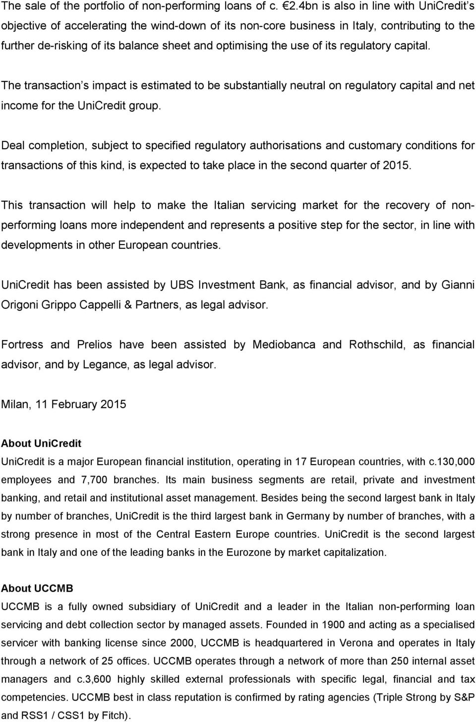 its regulatory capital. The transaction s impact is estimated to be substantially neutral on regulatory capital and net income for the UniCredit group.