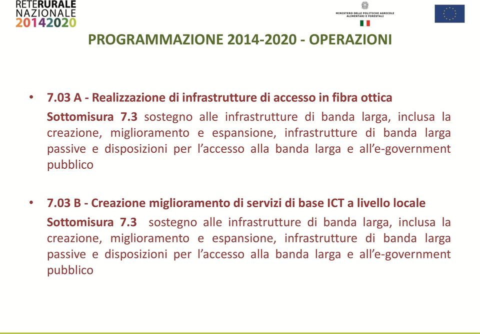 accesso alla banda larga e all e-government pubblico 7.03 B - Creazione miglioramento di servizi di base ICT a livello locale Sottomisura 7.