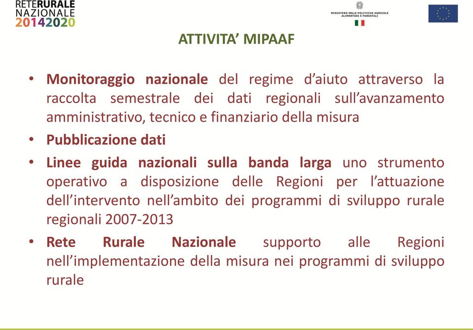 uno strumento operativo a disposizione delle Regioni per l attuazione dell intervento nell ambito dei programmi di sviluppo