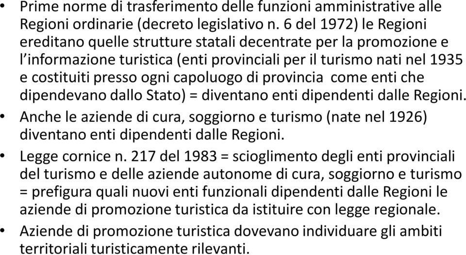 provincia come enti che dipendevano dallo Stato) = diventano enti dipendenti dalle Regioni. Anche le aziende di cura, soggiorno e turismo (nate nel 1926) diventano enti dipendenti dalle Regioni.