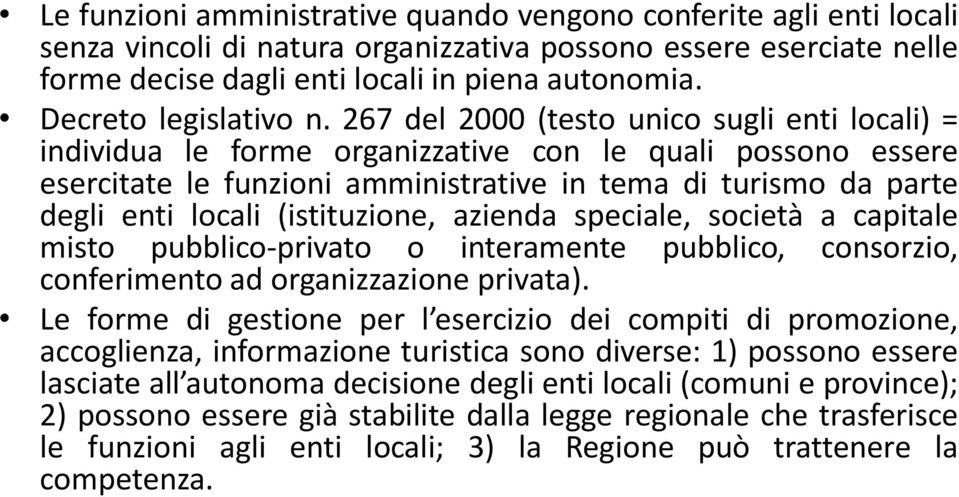 267 del 2000 (testo unico sugli enti locali) = individua le forme organizzative con le quali possono essere esercitate le funzioni amministrative in tema di turismo da parte degli enti locali