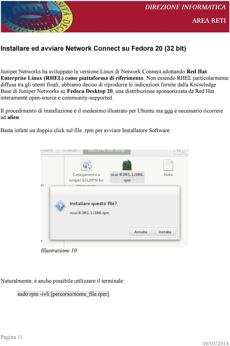 Non essendo RHEL particolarmente diffusa tra gli utenti finali, abbiamo deciso di riprodurre le indicazioni fornite dalla Knowledge Base di Juniper Networks su Fedora Desktop 20, una