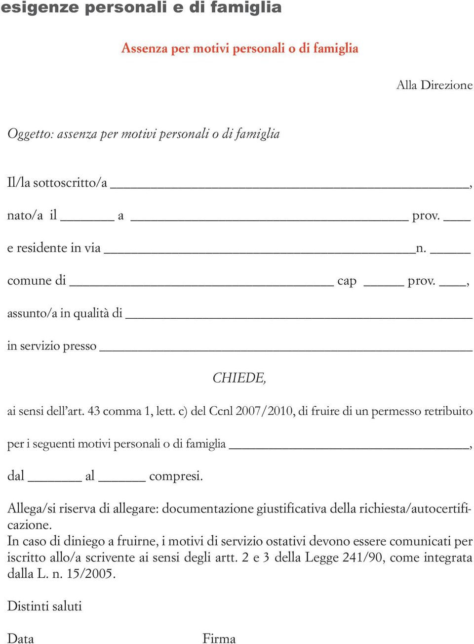 c) del Ccnl 2007/2010, di fruire di un permesso retribuito per i seguenti motivi personali o di famiglia, dal al compresi.