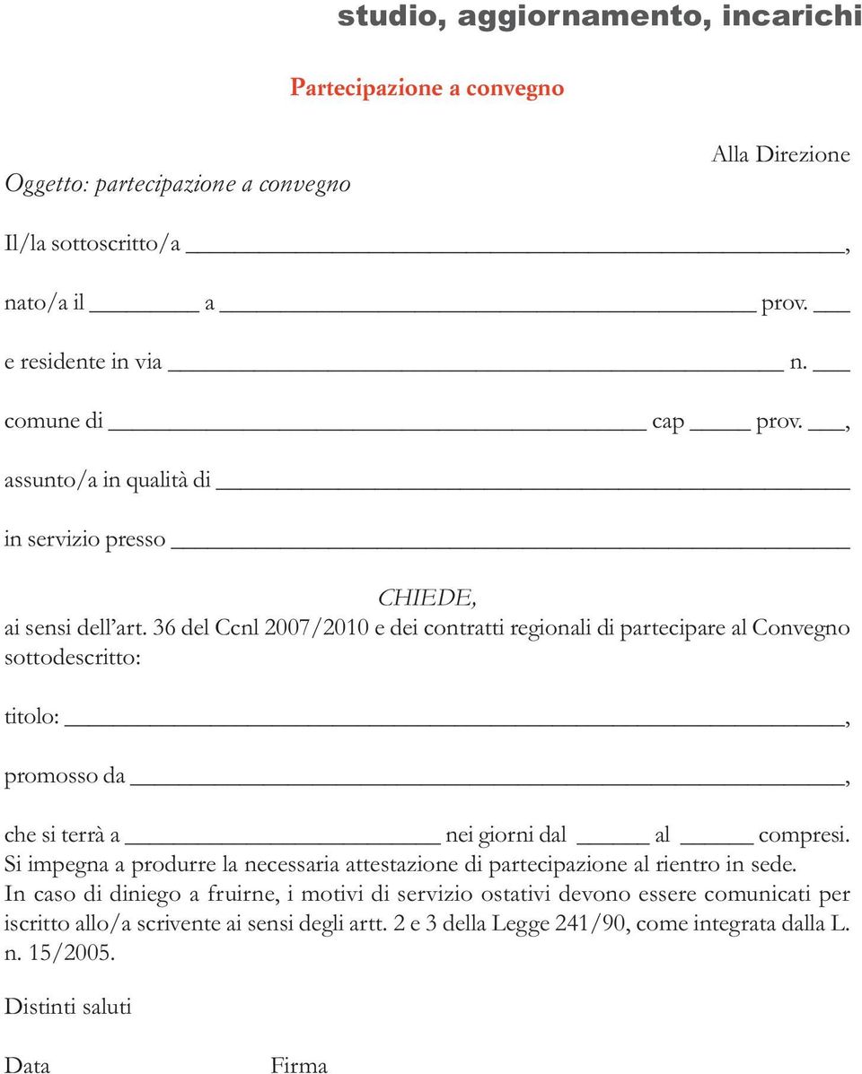 36 del Ccnl 2007/2010 e dei contratti regionali di partecipare al Convegno sottodescritto: titolo:, promosso da, che si terrà a nei giorni dal al