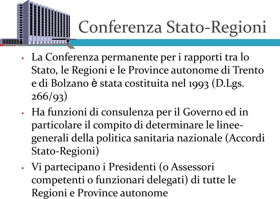 266/93) Ha funzioni di consulenza per il Governo ed in particolare il compito di determinare le lineegenerali