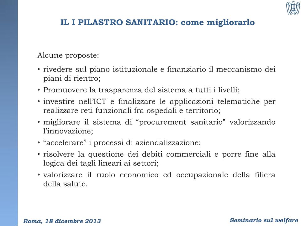 territorio; migliorare il sistema di procurement sanitario valorizzando l innovazione; accelerare i processi di aziendalizzazione; risolvere la questione