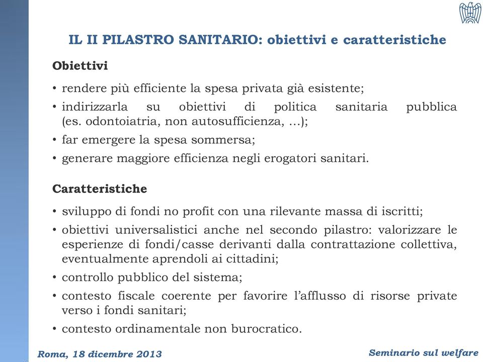 Caratteristiche sviluppo di fondi no profit con una rilevante massa di iscritti; obiettivi universalistici anche nel secondo pilastro: valorizzare le esperienze di fondi/casse