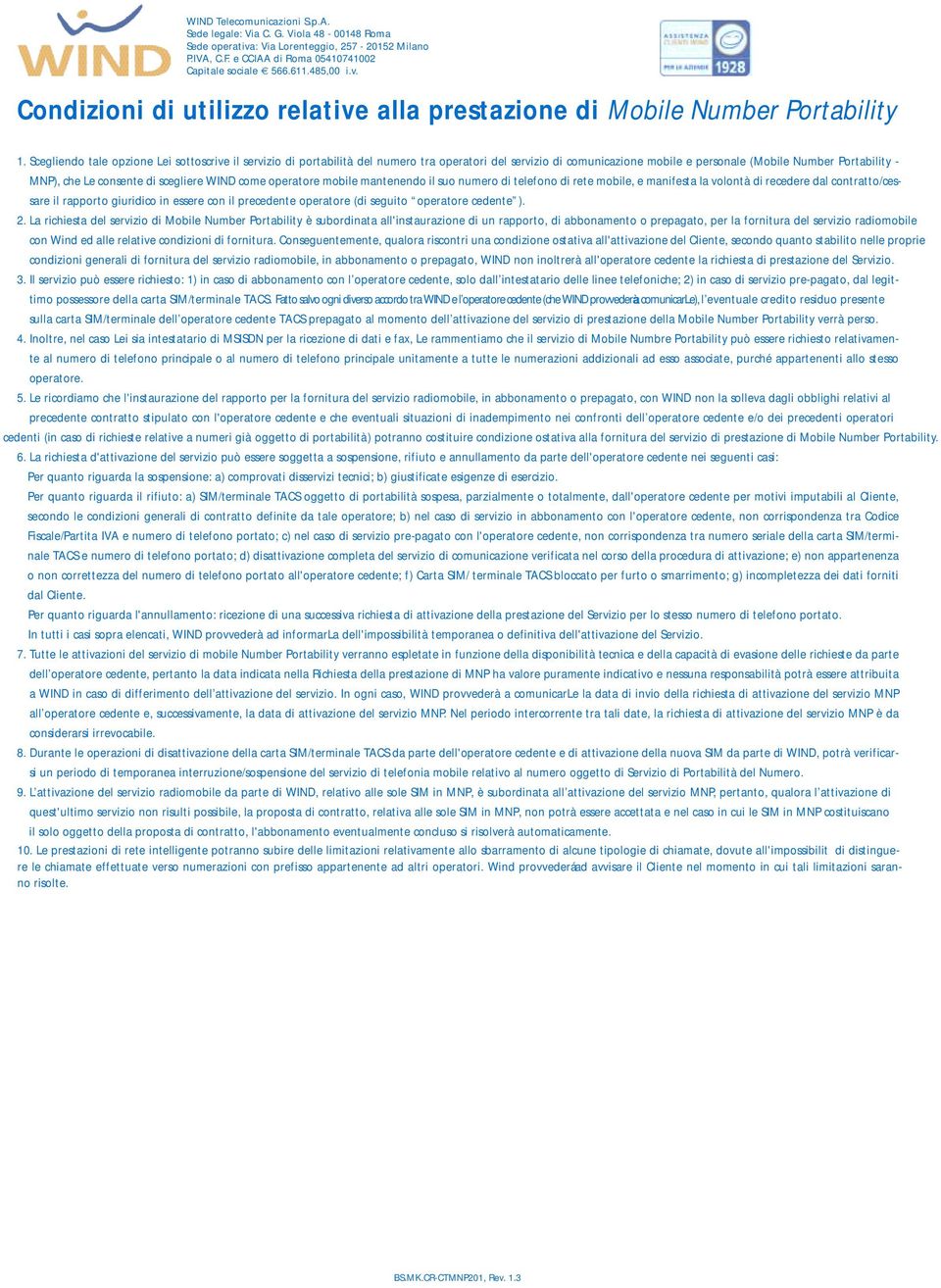 scegliere WIND come operatore mobile mantenendo il suo numero di telefono di rete mobile, e manifesta la volontà di recedere dal contratto/cessare il rapporto giuridico in essere con il precedente