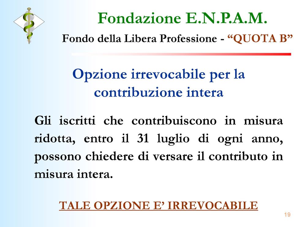 31 luglio di ogni anno, possono chiedere di versare il