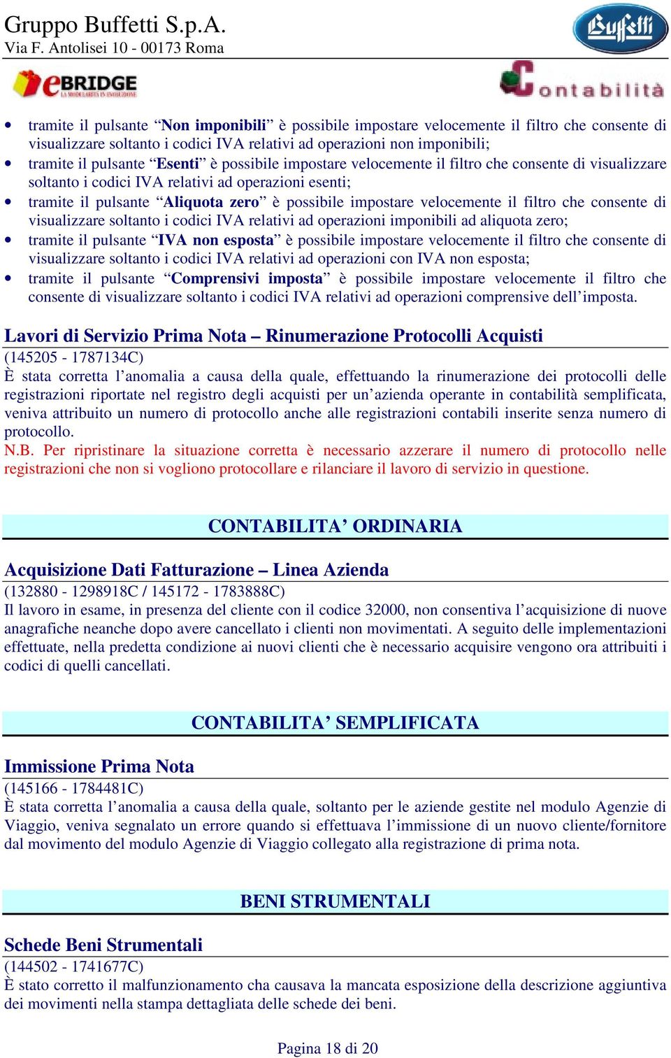 filtro che consente di visualizzare soltanto i codici IVA relativi ad operazioni imponibili ad aliquota zero; tramite il pulsante IVA non esposta è possibile impostare velocemente il filtro che